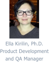 Ella Kirilin, Ph.D. Product Development and QA Manager
