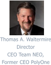 Thomas A. Waltermire Director CEO Team NEO,  Former CEO PolyOne