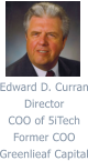 Edward D. Curran Director COO of 5iTech Former COO Greenlieaf Capital
